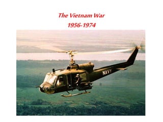 TheVietnamWar
1956-1974
 