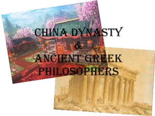 China Dynasty
&
anCient GreeK
PhilosoPhers
 