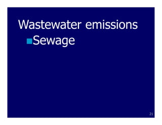 Wastewater emissions
  Sewage




                       21
 