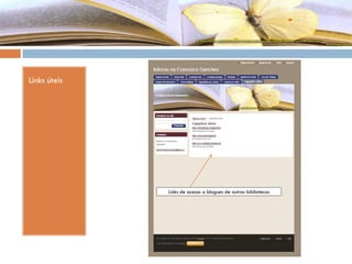Links úteis
Links de acesso a blogues de outras bibliotecas
 