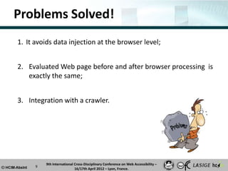 Problems Solved!
1. It avoids data injection at the browser level;


2. Evaluated Web page before and after browser proces...