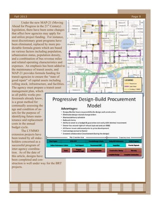 Fall 2013

Under the new MAP-21 (Moving
Ahead for Progress in the 21st Century)
legislation, there have been some changes
that affect how agencies may apply for
and utilize project funding. For instance,
most discretionary grant programs have
been eliminated, replaced by more predictable formula grants which are based
on various factors including population,
urbanization status, population density,
and a combination of bus revenue miles
and related operating characteristics and
expenses. An emphasis has been added to
the maintenance of transit assets, and
MAP-21 provides formula funding for
transit agencies to ensure the “state of
good repair” of capital assets including
rolling stock, infrastructure, and facilities.
The agency must prepare a transit asset
management plan, which
as all public works professionals already know,
is a great method for
continually assessing the
age and condition of assets for the purpose of
identifying future maintenance and replacement
costs in the annual
budget cycle.
The LYMMO
extension projects have
been touted by all stakeholders concerned as a
successful program of
inter-agency coordination. As of the date of
this article, designs have
been completed and construction is well under way for the BRT
projects.

Page 9

 