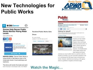 Watch the Magic…
New Technologies for
Public Works
 