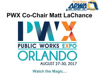 Watch the Magic…
PWX Co-Chair Matt LaChance
 