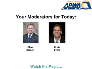 Your Moderators for Today:
Chas
Jordan
Chris
Evers
Watch the Magic…
 