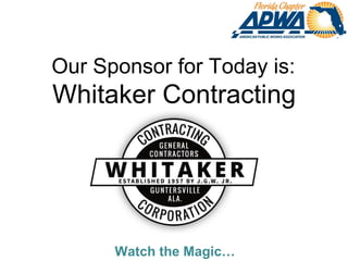 Our Sponsor for Today is:
Watch the Magic…
Whitaker Contracting
 