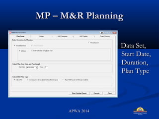 MP C M&R PlanningMP C M&R Planning
Data Set,Data Set,
Start Date,Start Date,
Duration,Duration,
Plan TypePlan Type
APWA 2014APWA 2014
 