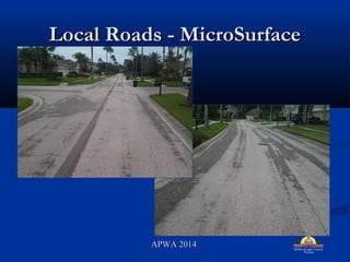 Local Roads - MicroSurfaceLocal Roads - MicroSurface
APWA 2014APWA 2014
 