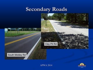 Secondary RoadsSecondary Roads
South Mobley Rd
Clay Pit Rd
APWA 2014APWA 2014
 