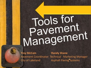 Troy McCain Randy Shane
Pavement Coordinator Technical Marketing Manager
City of Lakeland Asphalt Paving Systems
 