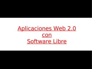 Aplicaciones Web 2.0
         con
   Software Libre



                       A.M.G.D
 