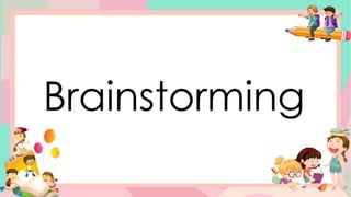 Brainstorming
 