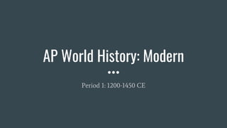 AP World History: Modern
Period 1: 1200-1450 CE
 