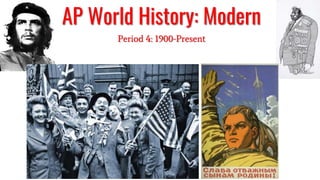 AP World History: Modern
Period 4: 1900-Present
 