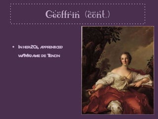 <ul><li>In her 20s, apprenticed w/ Madame de Tencin </li></ul>