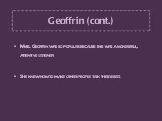 Geoffrin (cont.) <ul><li>Mme. Geoffrin was so popular because she was a wonderful, attentive listener </li></ul><ul><li>Sh...