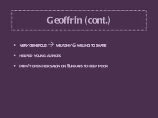 Geoffrin (cont.) <ul><li>very generous    wealthy & willing to share </li></ul><ul><li>helped young authors  </li></ul><u...