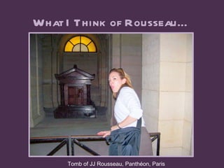 What I Think of Rousseau… Tomb of JJ Rousseau, Panthéon, Paris 