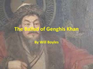 The Ballad of Genghis Khan
By Will Boyles

 