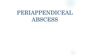 PERIAPPENDICEAL
ABSCESS
 