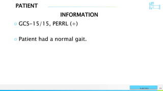 PATIENT
INFORMATION
NAME OR LOGO 70
SURGERY
○ GCS-15/15, PERRL (+)
○ Patient had a normal gait.
 