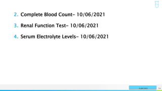 NAME OR LOGO 74
SURGERY
2. Complete Blood Count- 10/06/2021
3. Renal Function Test- 10/06/2021
4. Serum Electrolyte Levels- 10/06/2021
 