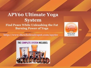 APY60 Ultimate Yoga System Find Peace While Unleashing the Fat Burning Power of Yoga http://www.thewholesalespot.com/apy60 