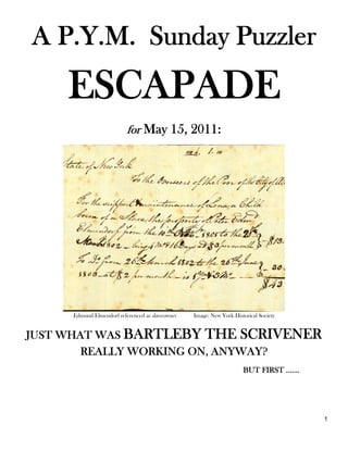 A P.Y.M. Sunday Puzzler
ESCAPADE
for May 15, 2011:
Edmund Elmendorf referenced as slaveowner Image: New York Historical Society
JUST WHAT WAS BARTLEBY THE SCRIVENER
REALLY WORKING ON, ANYWAY?
BUT FIRST …….
1
 