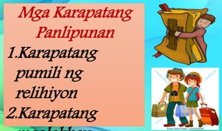 Mga Karapatang
Panlipunan
1.Karapatang
pumili ng
relihiyon
2.Karapatang
 