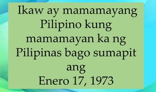 Ikaw ay mamamayang
Pilipino kung
mamamayan ka ng
Pilipinas bago sumapit
ang
Enero 17, 1973
 