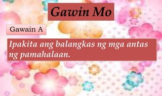 Ipakita ang balangkas ng mga antas
ng pamahalaan.
Gawain A
 