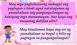 May mga pagkakataong mabagal ang
pagtugon o hindi agad natutugunan ng
pamahalaan ang pangangailangan ng
kaniyang mga mamamayan. Ano kaya ang
maaaring dahilan nito?
May kinalaman kaya ang uri ng
pamahalaan sa bagal o bilis ng
pagtugon sa pangangailangan?
 