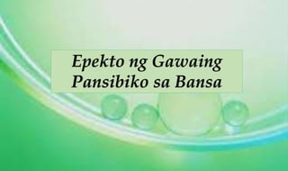Epekto ng Gawaing
Pansibiko sa Bansa
 