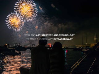 WE BLEND ART, STRATEGY AND TECHNOLOGY
TO MAKE THE ORDINARY, EXTRAORDINARY
APZmedia
 
