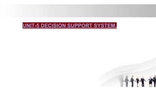 UNIT-5 DECISION SUPPORT SYSTEM.
 