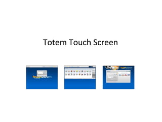 Totem Touch Screen 