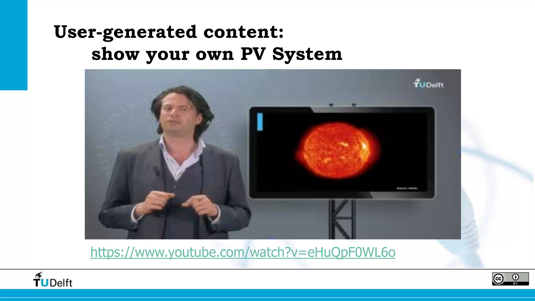 User-generated content: 
show your own PV System 
https://www.youtube.com/watch?v=eHuQpF0WL6o 
 