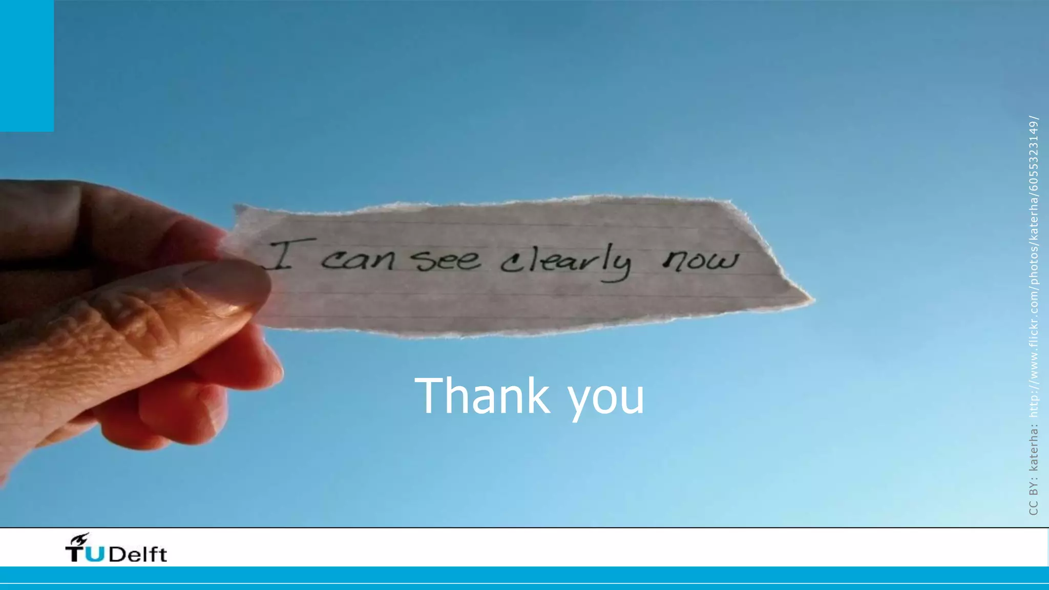 Thank you 
CC BY: katerha: ht tp:/ /www. f l ickr .com/photos/katerha/6055323149 / 
 