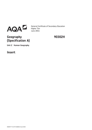 INSERT TO G/TI/103859.01/Jun14/E5
General Certificate of Secondary Education
Higher Tier
June 2014
Geography 90302H
(Specification A)
Unit 2 Human Geography
Insert
 