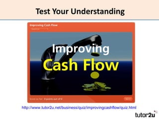 Test Your Understanding




http://www.tutor2u.net/business/quiz/improvingcashflow/quiz.html
 