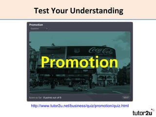 Test Your Understanding http://www.tutor2u.net/business/quiz/promotion/quiz.html   
