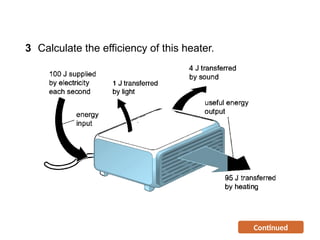 Continued
3 Calculate the efficiency of this heater.
Progress Questions
 