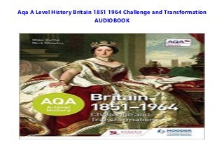 Aqa A Level History Britain 1851 1964 Challenge And Transformation All Format Aqa A Level History Britain 1851 1964 Challenge And Transformation All Format