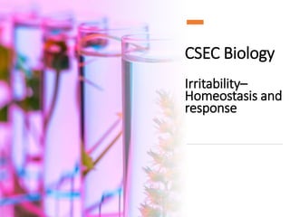 CSEC Biology
Irritability–
Homeostasis and
response
 