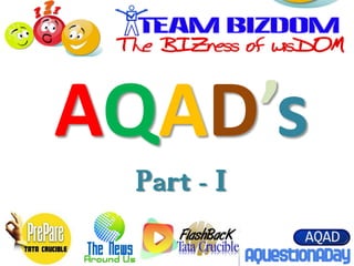 AQAD’s
       Part - I
 Get in touch at bizdomonline@gmail.com
 