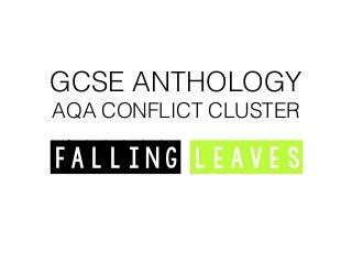 GCSE ANTHOLOGY
AQA CONFLICT CLUSTER
Falling leaves
 