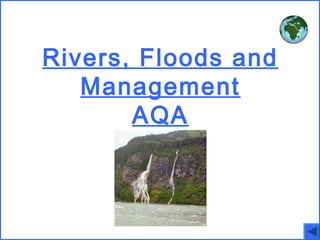 Rivers, Floods and
Management
AQA

 