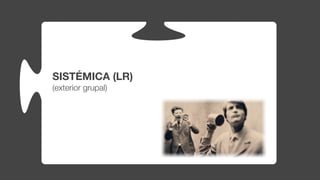 SISTÉMICA (LR)
(exterior grupal)
 