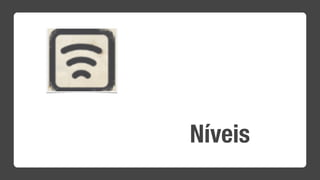 Níveis
 