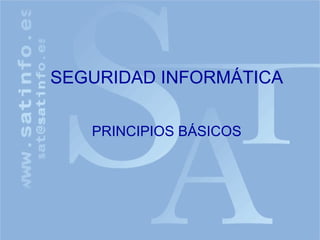 SEGURIDAD INFORMÁTICA PRINCIPIOS BÁSICOS 